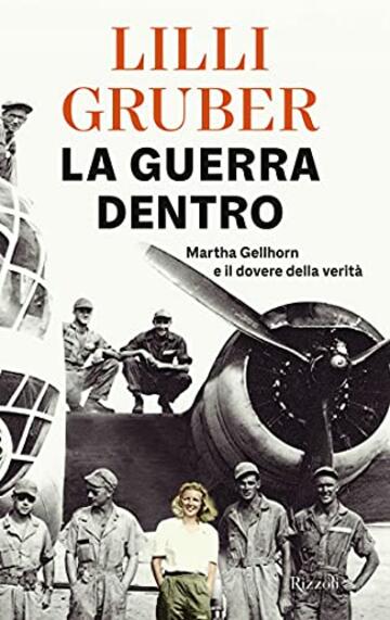 La guerra dentro: Martha Gellhorn e il dovere della verit&agrave;