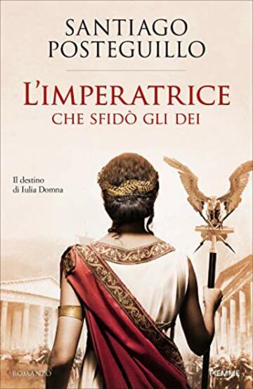 L'Imperatrice che sfid&ograve; gli Dei: Il destino di Iulia Domna