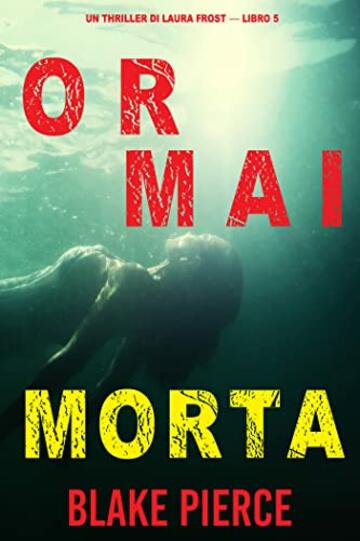 Ormai morta (Un Thriller di Laura Frost &mdash; Libro 5)