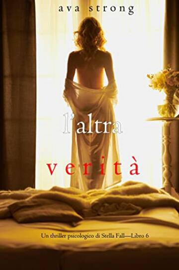 L&rsquo;altra verit&agrave; (Un thriller psicologico di Stella Fall&mdash;Libro 6)