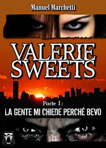 Valerie Sweets - Parte I: La gente mi chiede perch&eacute; bevo