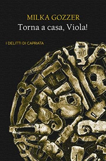 Torna a casa, Viola! (I delitti di Capriata Vol. 1)