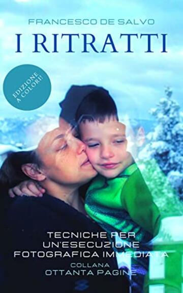 RITRATTI: TECNICHE PER UN'ESECUZIONE FOTOGRAFICA IMMEDIATA (80 pagine Vol. 5)