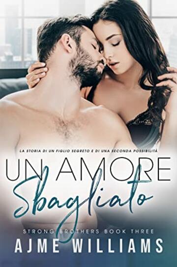 Un amore sbagliato: La storia di un figlio segreto e di una seconda possibilit&agrave; (Strong Brothers (Italian Translation) Vol. 3)