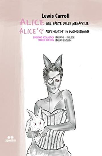 ALICE NEL PAESE DELLE MERAVIGLIE Edizione scolastica Italiano-Inglese: Alice&rsquo;s Adventures in Wonderland School Edition Italian &ndash; English