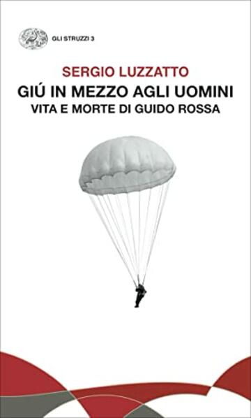 Gi&uacute; in mezzo agli uomini: Vita e morte di Guido Rossa