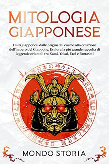 Mitologia Giapponese: I miti giapponesi dalle origini del cosmo alla creazione dell'impero del Giappone. Esplora la pi&ugrave; grande raccolta di leggende orientali tra Kami, Yokai, Eroi e Fantasmi
