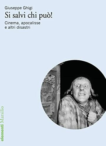 Si salvi chi pu&ograve;!: Cinema, apocalisse e altri disastri