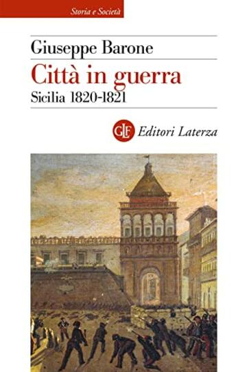 Citt&agrave; in guerra: Sicilia 1820-1821