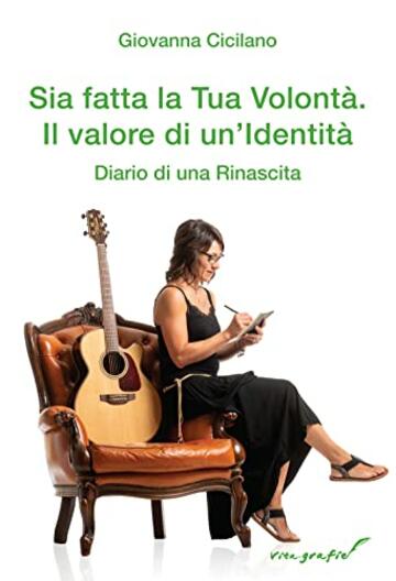 Sia fatta la Tua volont&agrave;. Il valore di un'identit&agrave;. Diario di una rinascita