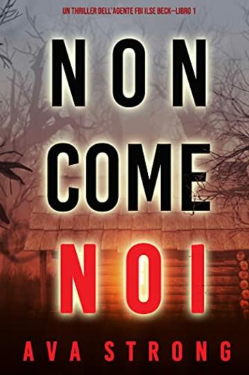 Non come noi (Un thriller dell&rsquo;Agente FBI Ilse Beck&mdash;Libro 1)
