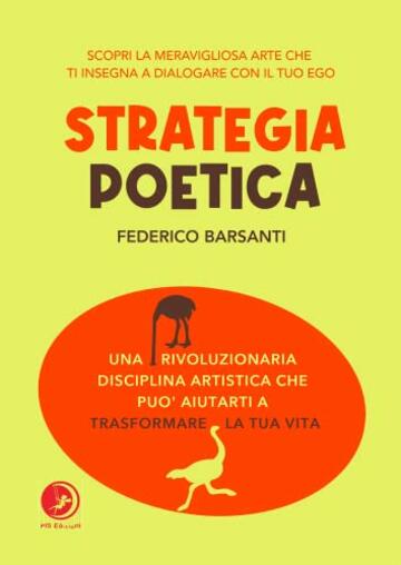 La Strategia Poetica: Una rivoluzionaria disciplina artistica che pu&ograve; aiutarti a trasformare la tua vita