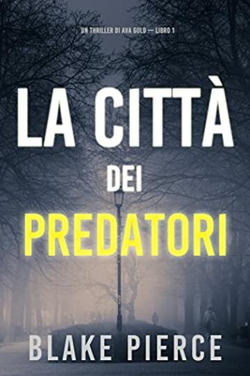La citt&agrave; dei predatori: Un thriller di Ava Gold (Libro 1)