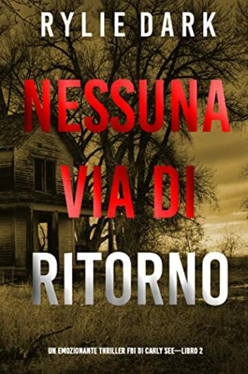 Nessuna via di ritorno (Un emozionante thriller FBI di Carly See&mdash;Libro 2)