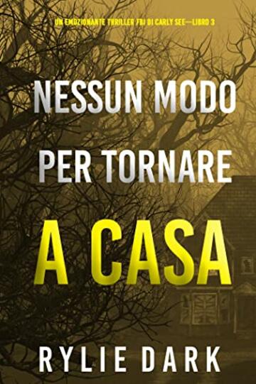 Nessun modo per tornare a casa (Un emozionante thriller FBI di Carly See&mdash;Libro 3)