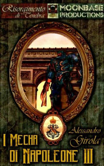 I Mecha di Napoleone III (I Robot di La Marmora - Saga Vol. 2)