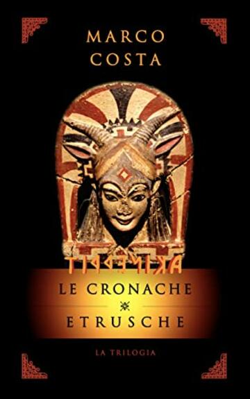TIRRENICA - LE CRONACHE ETRUSCHE - LA TRILOGIA COMPLETA : (Libri 1,2,3) - La saga storico fantasy sulla pi&ugrave; antica civilt&agrave; d'Italia