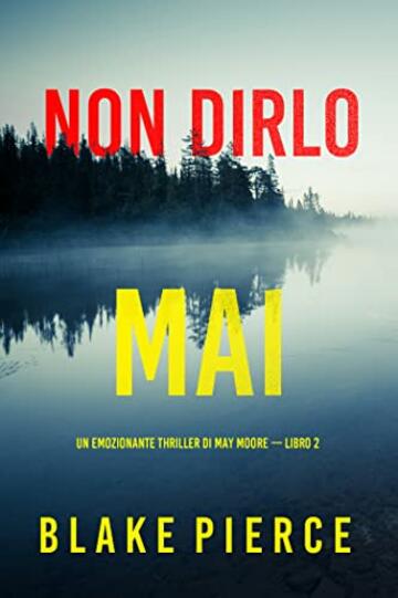 Non dirlo mai (Un emozionante thriller di May Moore &mdash; Libro 2)