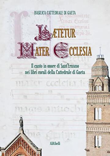 L&aelig;tetur Mater Ecclesia: Il canto in onore di Sant&rsquo;Erasmo nei Libri corali del Capitolo della Cattedrale di Gaeta
