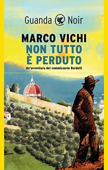 Non tutto &egrave; perduto: (serie del commissario Bordelli)