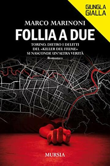 Follia a due: Torino. Dietro i delitti del &laquo;Killer del fiume&raquo; si nasconde un&rsquo;altra verit&agrave; (Giungla Gialla)