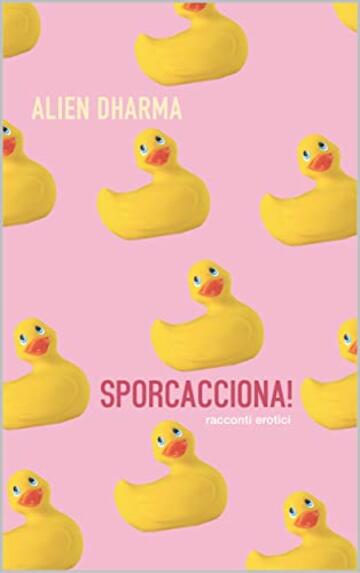 SPORCACCIONA!: Esplorare tab&ugrave; e fantasie nascoste non &egrave; mai stato cos&igrave; eccitante -RACCONTI EROTICI - Raccolta
