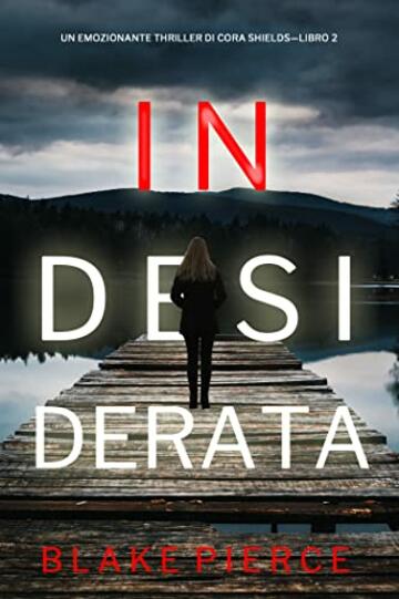 Indesiderata (Un emozionante thriller di Cora Shields&mdash;Libro 2)