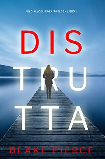 Distrutta (Un giallo su Cora Shields &ndash; Libro 1)