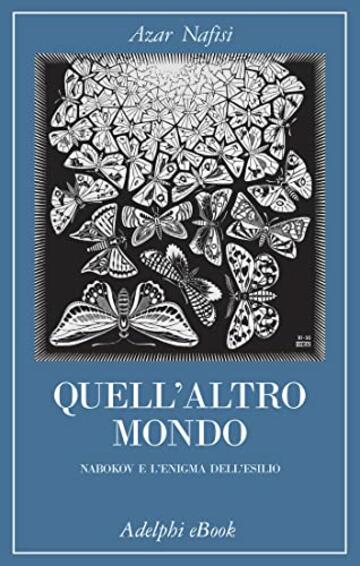 Quell&rsquo;altro mondo: Nabokov e l&rsquo;enigma dell&rsquo;esilio