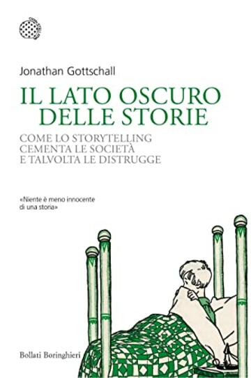 Il lato oscuro delle storie: Come lo storytelling cementa le societ&agrave; e talvolta le distrugge