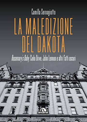 La maledizione del Dakota: Rosemary&rsquo;s Baby, Cielo Drive, John Lennon e altri fatti oscuri
