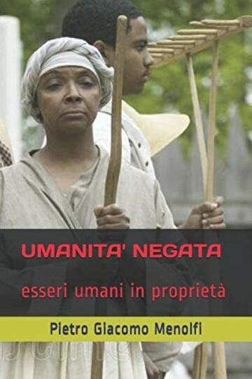 UMANITA' NEGATA: esseri umani in propriet&agrave;