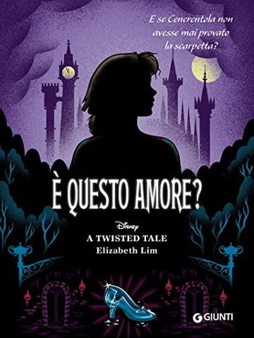 Cenerentola. &Egrave; questo amore?: E se cenerentola non avesse mai provato la scarpetta? (A Twisted Tale Vol. 6)