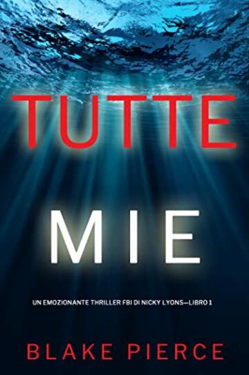 Tutte mie (Un emozionante thriller FBI di Nicky Lyons&mdash;Libro 1)