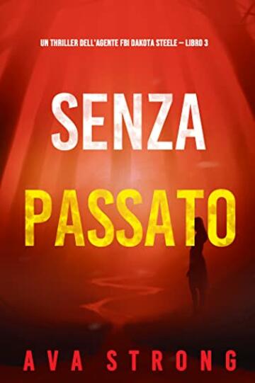 Senza passato (Un thriller dell'agente FBI Dakota Steele &mdash; Libro 3)