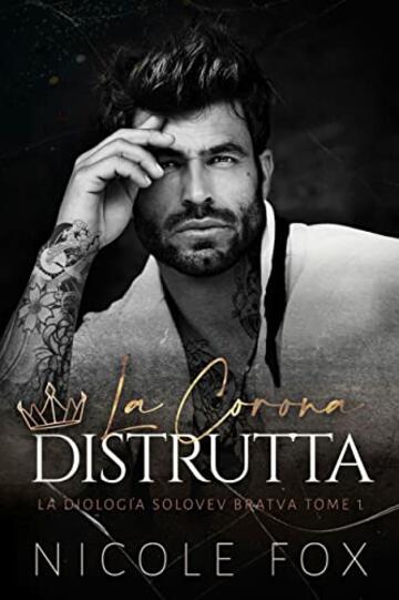 La Corona Distrutta (Solovev Bratva Vol. 1)