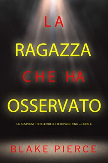 La ragazza che ha osservato (Un Suspense Thriller dell'FBI di Paige King &mdash; Libro 6)