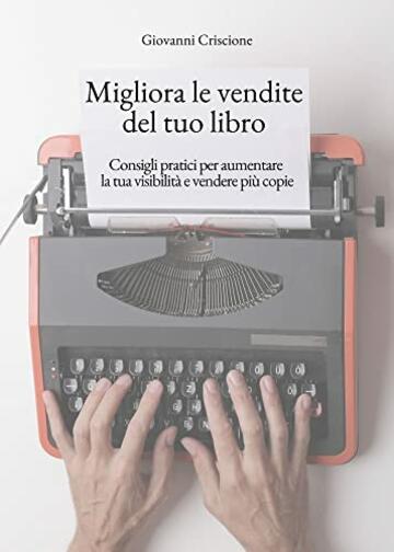 Migliora le vendite del tuo libro: Consigli pratici per aumentare la tua visibilit&agrave; e vendere pi&ugrave; copie