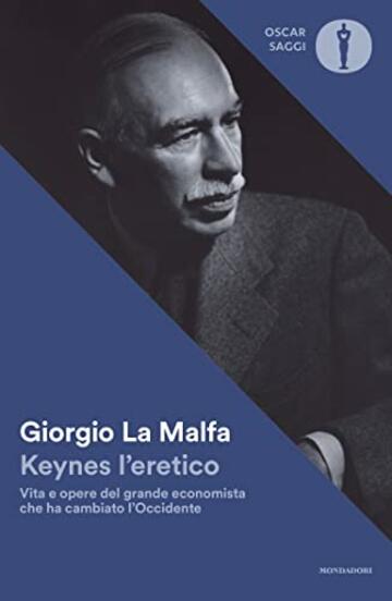 Keynes l'eretico: Vita e opere del grande economista che cambi&ograve; l'Occidente