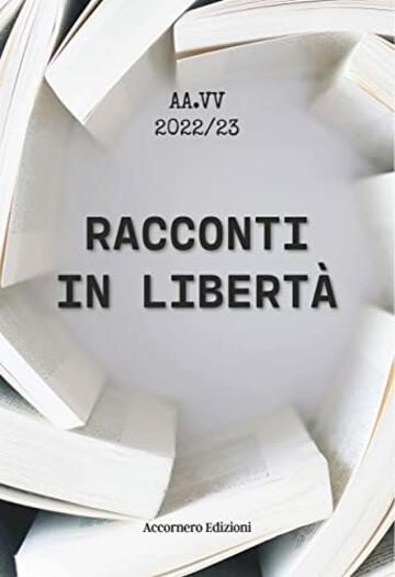 Racconti in libert&agrave; (Antologie di racconti Vol. 1)