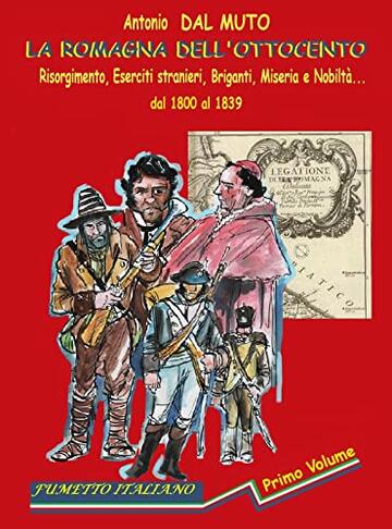 La Romagna dell'800.: Risorgimento, briganti, eserciti stranieri, miseria e nobilt&agrave;