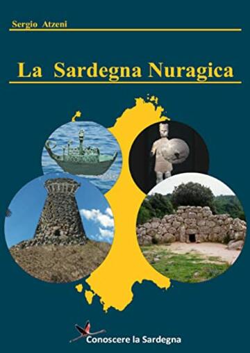 La Sardegna Nuragica - Storia della grande civilt&agrave; dell&rsquo;et&agrave; del bronzo
