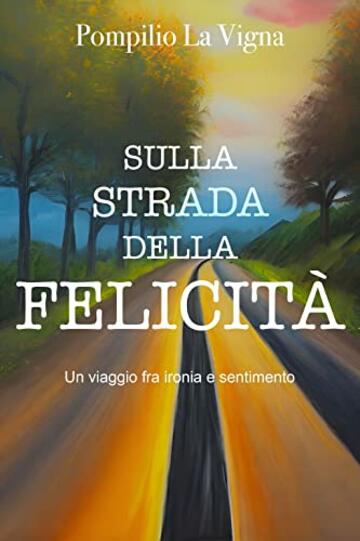 Sulla Strada della Felicit&agrave;