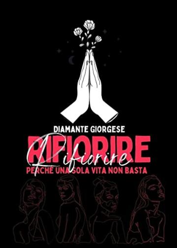 RIFIORIRE: Perch&eacute; una sola vita non basta