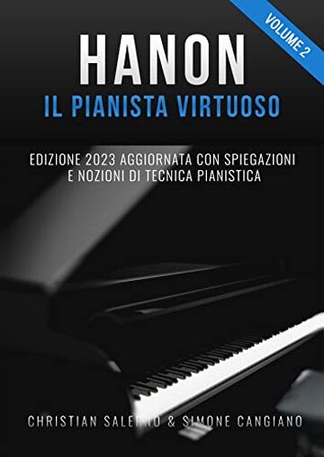 Hanon il Pianista Virtuoso (Vol.2): Edizione 2023 Aggiornata con Spiegazioni e Nozioni di Tecnica Pianistica (Hanon il pianista virtuoso 60 esercizi)