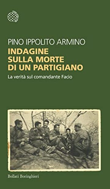 Indagine sulla morte di un partigiano: La verit&agrave; sul comandante Facio