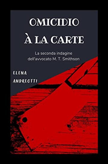 Omicidio &agrave; la carte: La seconda indagine dell'avvocato M. T. Smithson (Le indagini dell'avvocato M. T. Smithson Vol. 2)