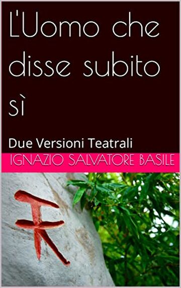 L'Uomo che disse subito s&igrave;: Due Versioni Teatrali (Collana Teatro Multilingue Vol. 11)