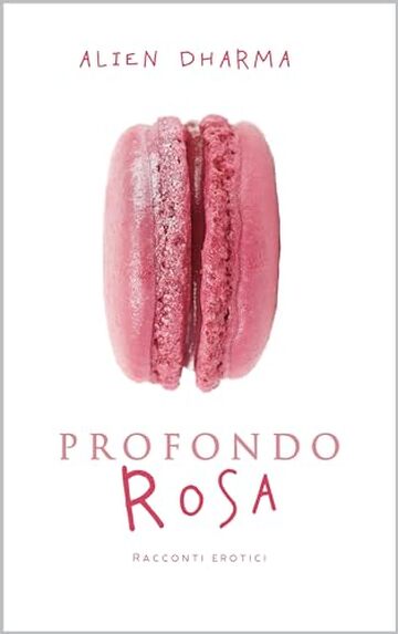 PROFONDO ROSA: Raccolta di racconti erotici - Il meglio della narrativa Porno Kitsch - Solo per adulti (Racconti erotici XXX Vol. 3)