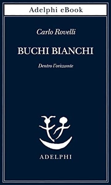 Buchi bianchi: Dentro l&rsquo;orizzonte